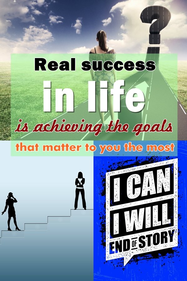 Real success in life is achieving the goals that matter to you the most